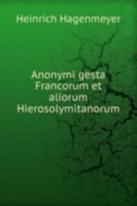 Anonymi gesta Francorum et aliorum Hierosolymitanorum