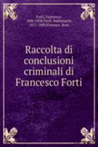 Raccolta di conclusioni criminali di Francesco Forti