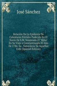 Relacion De La Epidemia De Calenturas Putridas Padecida En El Navio De S.M. Nombrado El 