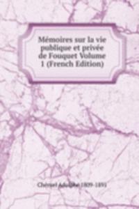 Memoires sur la vie publique et privee de Fouquet Volume 1 (French Edition)