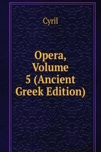 Opera, Volume 5 (Ancient Greek Edition)