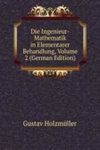 Die Ingenieur-Mathematik in Elementarer Behandlung, Volume 2 (German Edition)