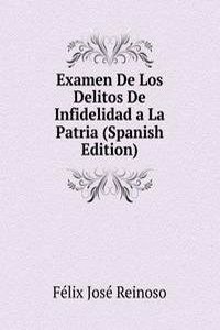 Examen De Los Delitos De Infidelidad a La Patria (Spanish Edition)