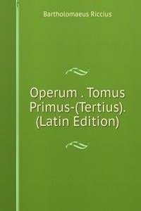 Operum . Tomus Primus-(Tertius). (Latin Edition)