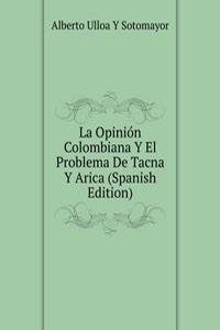 La Opinion Colombiana Y El Problema De Tacna Y Arica (Spanish Edition)