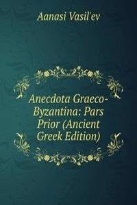 Anecdota Graeco-Byzantina: Pars Prior (Ancient Greek Edition)