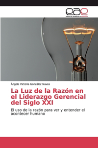Luz de la Razón en el Liderazgo Gerencial del Siglo XXI