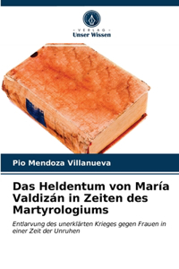 Das Heldentum von María Valdizán in Zeiten des Martyrologiums