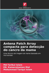 Antena Patch Array compacta para detecção do cancro da mama