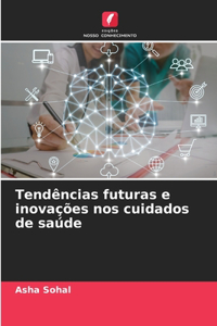 Tendências futuras e inovações nos cuidados de saúde