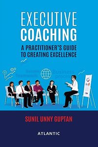 EXECUTIVE COACHING : A PRACTITIONER'S GUIDE TO CREATING EXCELLENCE