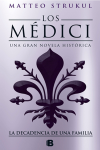 Médici IV. La Decadencia de Una Familia / The Medici. the Decline of a Family