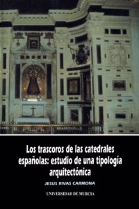 Los Trascoros de Las Catedrales Espa~nolas: Estudio de Una Tipologia Arquitectonica