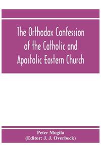 orthodox confession of the Catholic and Apostolic Eastern Church