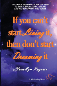 If You Can't Start Living It, Then Don't Start Dreaming It