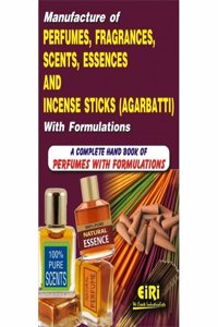 Manufacture of Perfumes Fragrances Scents Essences and Incense Sticks Agarbatti with Formulations: A Complete Handbook of Perfumes with Formulations (PB)