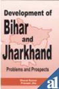 DEVELOPMENT OF BIHAR AND JHARKHAND: PROBLEMS AND PROSPECTS