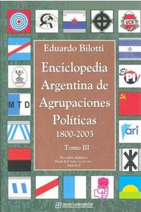 Enciclopedia Argentina de Agrupaciones Politicas 1800 - 2003 - Tomo III
