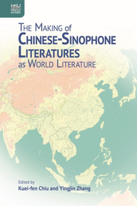 Making of Chinese-Sinophone Literatures as World Literature