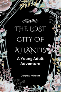 Lost City of Atlantis: A Young Adult Adventure