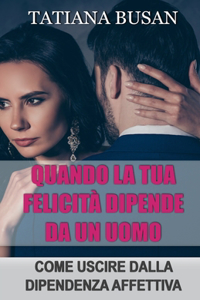 Quando la tua felicità dipende da un uomo