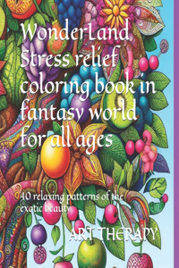 WonderLand Stress relief coloring book in fantasy world for all ages