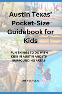 Austin Texas' Pocket-Size Guidebook for Kids: Fun Things to Do with Kids in Austin and Its Surrounding Areas