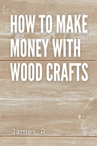 How to make money with wood crafts