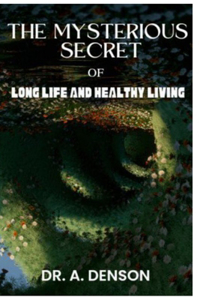 The Mysterious Secret of Long Life and Healthy Living