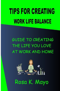Tips For Creating Work Life Balance