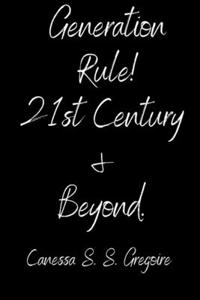 Generation Rule! 21st Century and Beyond.