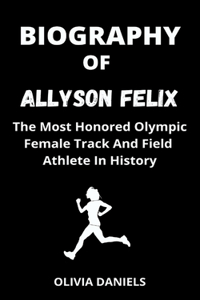 Biography of Allyson Felix