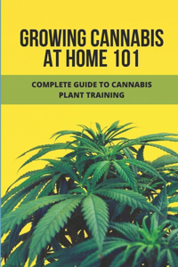 Growing Cannabis At Home 101