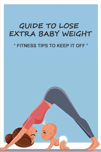 Guide To Lose Extra Baby Weight