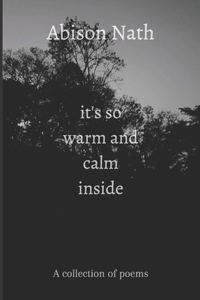 it's so warm and calm inside
