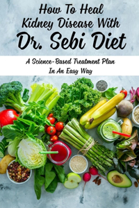 How To Heal Kidney Disease With Dr. Sebi Diet