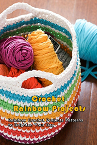 Crochet Rainbow Projects