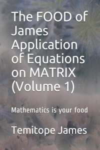 FOOD of James Application of Equations on MATRIX (Volume 1)