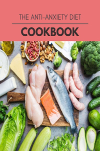 The Anti-anxiety Diet Cookbook
