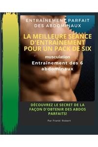 Entraînement Parfait Des Abdominaux La Meilleure Séance D'entraînement Pour Un Pack De Six Musculation Entraînement Des 6 Abdominaux Découvrez Le Secret De La Façon D'obtenir Des Abdos Parfaits!