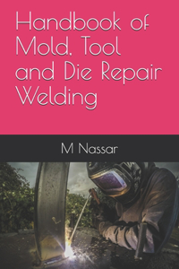 Handbook of Mold, Tool and Die Repair Welding