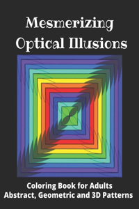 Mesmerizing Optical Illusions