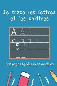 Je trace les lettres et les chiffres - 100 pages lignées avec modèles