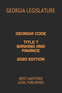 Georgia Code Title 7 Banking and Finance 2020 Edition