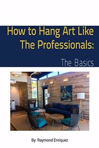 How to Hang Art Like The Professionals