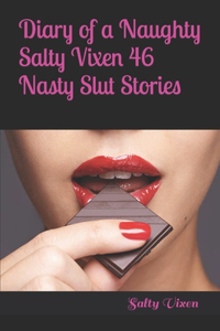 Diary of a Naughty Salty Vixen 46 Nasty Slut Stories