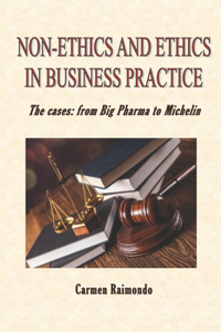 Non-Ethics and Ethics in Business Practice. The cases