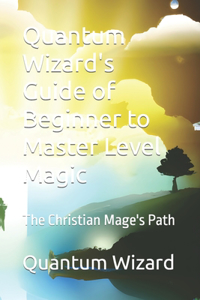 Quantum Wizard's Guide of Beginner to Master Level Magic