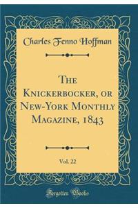 The Knickerbocker, or New-York Monthly Magazine, 1843, Vol. 22 (Classic Reprint)