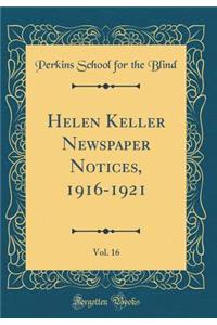 Helen Keller Newspaper Notices, 1916-1921, Vol. 16 (Classic Reprint)